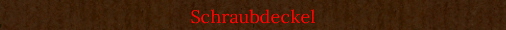 Schraubdeckel