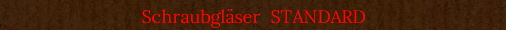 Schraubglser  STANDARD